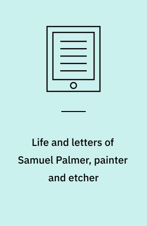 Life and letters of Samuel Palmer, painter and etcher