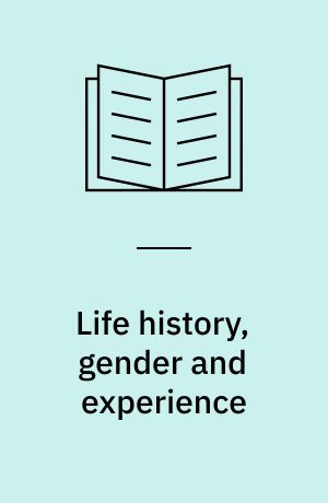 Life history, gender and experience : theoretical approaches to adult life and learning : papers presented at the Roskilde University 25th Anniversary Conference on Life History, Gender and Experience 1997