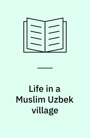Life in a Muslim Uzbek village : cotton farming after Communism