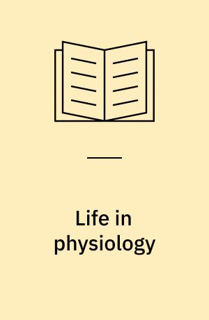 Life in physiology : memoirs of Glasgow University's Institute of Physiology during the 1920s and 1930s, including residencies at the Western Infirmary, Glasgow, and study visits to the University of Freiburg, University College, London and the Universit y of Leeds