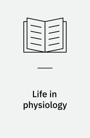 Life in physiology : memoirs of Glasgow University's Institute of Physiology during the 1920s and 1930s, including residencies at the Western Infirmary, Glasgow, and study visits to the University of Freiburg, University College, London and the Universit y of Leeds