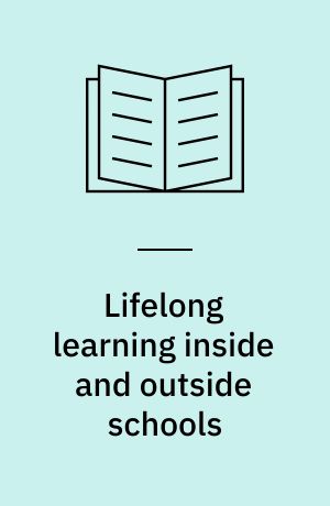 Lifelong learning inside and outside schools : contributions to the second European Conference on Lifelong Learning, Bremen, 25-27 February 1999 : collected papers