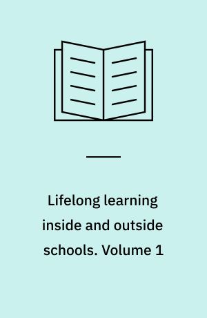 Lifelong learning inside and outside schools : contribution to the second European Conference on Lifelong Learning Bremen, 25-27 February 1999 : collected papers. Volume 1