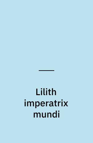 Lilith imperatrix mundi