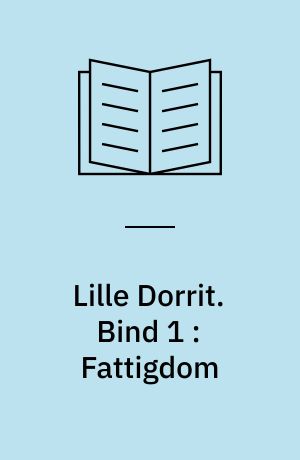 Lille Dorrit. Bind 1 : Fattigdom