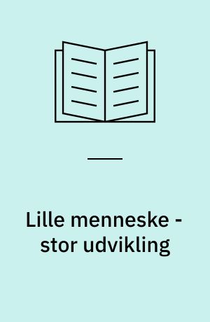 Lille menneske - stor udvikling : 0-3 år