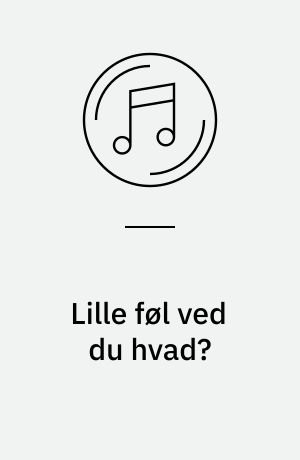 Lille føl ved du hvad? : og 16 andre glade og populære børnesange