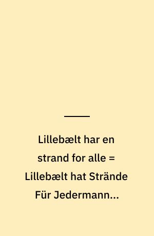 Lillebælt har en strand for alle = Lillebælt hat Strände Für Jedermann = Lillebælt has a beach for everyone