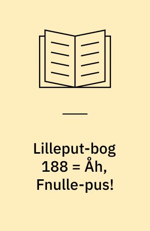 Lilleput-bog 188 = Åh, Fnulle-pus!