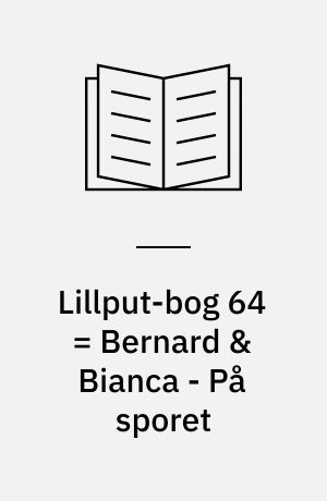 Lillput-bog 64 = Bernard & Bianca - På sporet