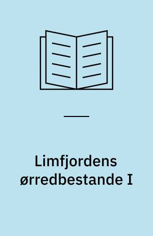 Limfjordens ørredbestande I : tilstand og udviklingsmuligheder : eksemplificeret ved undersøgelser af bestanden i Simested Å., Karup Å, Ryå og undersøgelser i selve fjorden