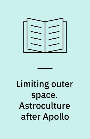 Limiting outer space. Astroculture after Apollo