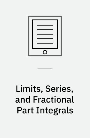 Limits, series, and fractional part integrals : problems in mathematical analysis