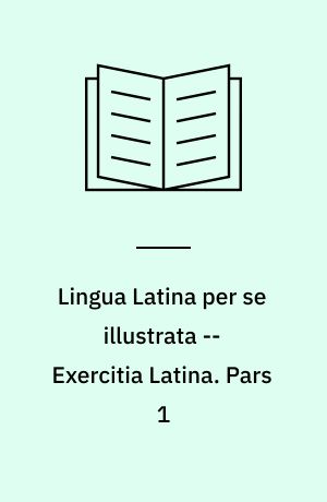 Lingua Latina per se illustrata -- Exercitia Latina. Pars 1