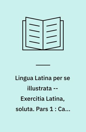 Lingua Latina per se illustrata -- Exercitia Latina, soluta. Pars 1 : Cap. I-XXXV : Familia Romana, pars 1