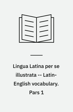 Lingua Latina per se illustrata -- Latin-English vocabulary. Pars 1