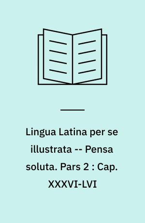 Lingua Latina per se illustrata -- Pensa soluta. Pars 2 : Cap. XXXVI-LVI : Roma aeterna, pars 2