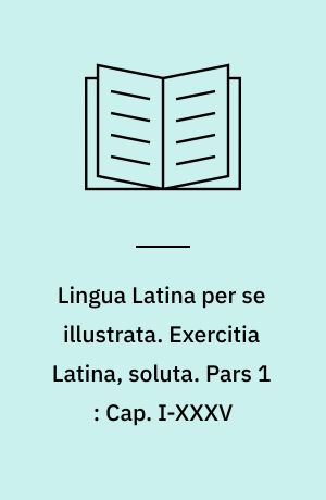 Lingua Latina per se illustrata. Exercitia Latina, soluta. Pars 1 : Cap. I-XXXV : Familia Romana, pars 1