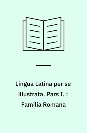 Lingua Latina per se illustrata. Pars I. : Familia Romana