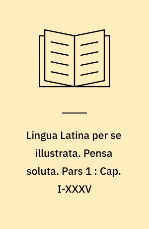 Lingua Latina per se illustrata. Pensa soluta. Pars 1 : Cap. I-XXXV : Familia Romana, pars 1