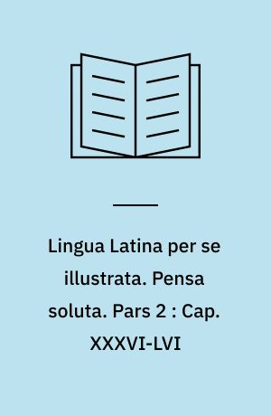 Lingua Latina per se illustrata. Pensa soluta. Pars 2 : Cap. XXXVI-LVI : Roma aeterna, pars 2