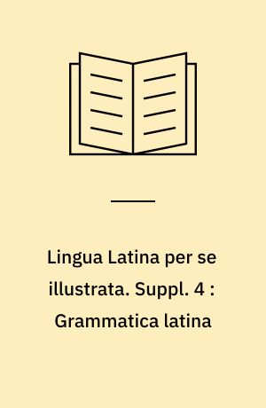 Lingua Latina per se illustrata. Suppl. 4 : Grammatica latina