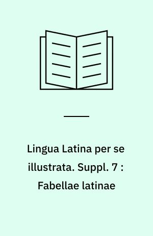 Lingua Latina per se illustrata. Suppl. 7 : Fabellae latinae : ad cap. I-XXV