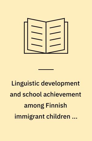 Linguistic development and school achievement among Finnish immigrant children in mother tongue medium classes in Sweden