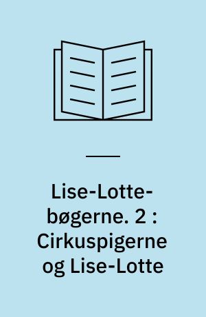 Lise-Lotte-bøgerne : nr. 1-4. 2 : Cirkuspigerne og Lise-Lotte