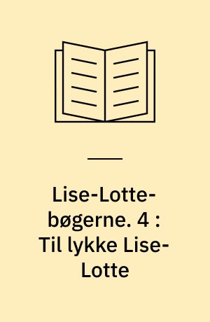 Lise-Lotte-bøgerne : nr. 1-4. 4 : Til lykke Lise-Lotte