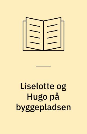 Liselotte og Hugo på byggepladsen