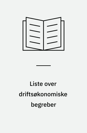 Liste over driftsøkonomiske begreber : fra Bjarke Fog og Arne Rasmussen: Driftsøkonomi 1-2
