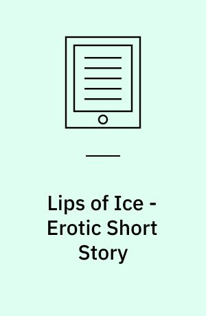 Lips of Ice - Erotic Short Story