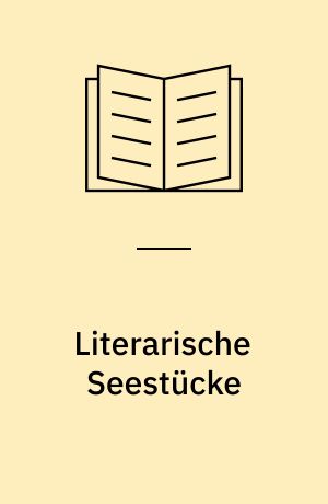 Literarische Seestücke : Darstellungen von Meer und Seefahrt in der englischen Literatur des 18. bis 20.Jahrhunderts