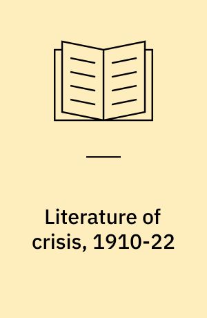 Literature of crisis, 1910-22 : Howards end, Heartbreak House, Women in love and The waste land