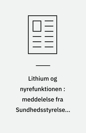 Lithium og nyrefunktionen : meddelelse fra Sundhedsstyrelsens Bivirkningsnævn