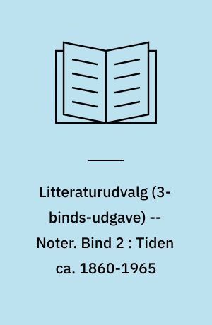 Litteraturudvalg -- Noter. Bind 2 : Tiden ca. 1860-1965