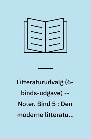 Litteraturudvalg -- Noter. Bind 5 : Den moderne litteratur, efter ca. 1945