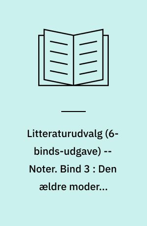 Litteraturudvalg -- Noter. Bind 3 : Den ældre moderne litteratur, ca. 1870-1920