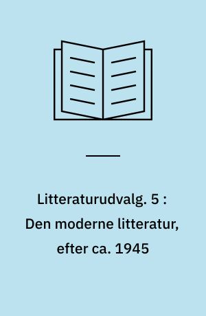 Litteraturudvalg. 5 : Den moderne litteratur, efter ca. 1945