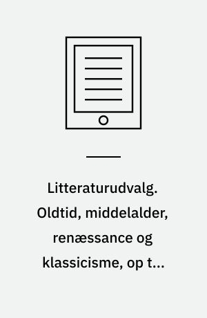 Litteraturudvalg. Oldtid, middelalder, renæssance og klassicisme, op til ca. 1800 : Chr. N. Brodersen. Bind 1