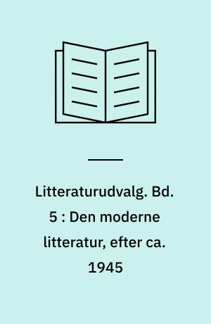 Litteraturudvalg. Bd. 5 : Den moderne litteratur, efter ca. 1945