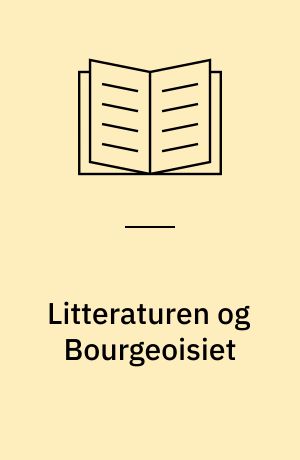 Litteraturen og Bourgeoisiet : Indledningsforedrag til Diskussion i B.M.F. den 7. Marts 1934