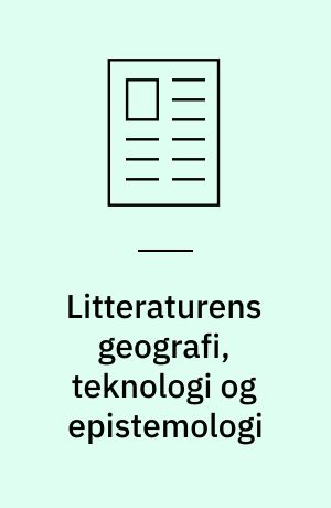 Litteraturens geografi, teknologi og epistemologi