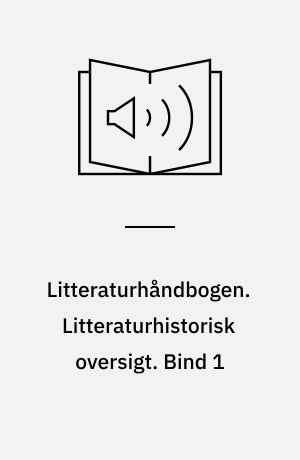 Litteraturhåndbogen. Litteraturhistorisk oversigt. Bind 1