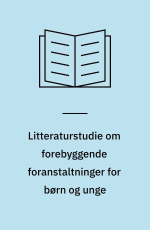 Litteraturstudie om forebyggende foranstaltninger for børn og unge : delrapport nr. 1 fra Evaluering af den forebyggende indsats