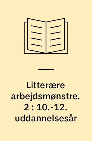 Litterære arbejdsmønstre. 2 : 10.-12. uddannelsesår