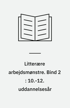 Litterære arbejdsmønstre. Bind 2 : 10.-12. uddannelsesår