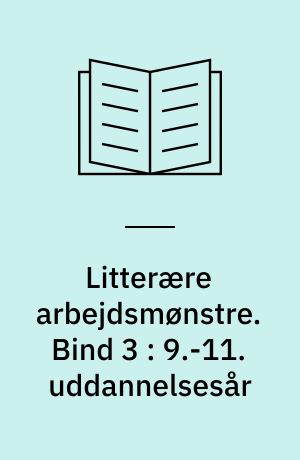 Litterære arbejdsmønstre. Bind 3 : 9.-11. uddannelsesår