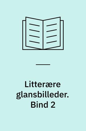 Litterære glansbilleder : erindringer i dagbogsform. Bind 2